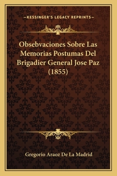Paperback Obsebvaciones Sobre Las Memorias Postumas Del Brigadier General Jose Paz (1855) [Spanish] Book