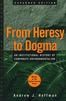 Paperback From Heresy to Dogma: An Institutional History of Corporate Environmentalism. Expanded Edition Book
