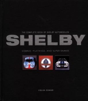 Hardcover Shelby: The Complete Book of Shelby Automobiles: Cobras, Mustangs, and Super Snakes Book