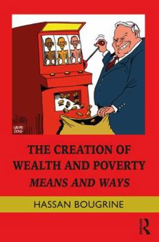 Hardcover The Creation of Wealth and Poverty: Means and Ways Book