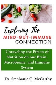 Paperback Understanding The Mind-Gut-Immune Connection: Unraveling the Effects of Nutrition on our Brain, Microbiome, and Immune System Book