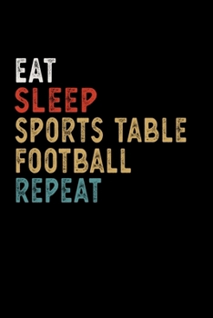 Paperback Eat Sleep Sports Table Football Repeat Funny Sport Gift Idea: Lined Notebook / Journal Gift, 100 Pages, 6x9, Soft Cover, Matte Finish Book