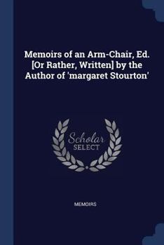 Paperback Memoirs of an Arm-Chair, Ed. [Or Rather, Written] by the Author of 'margaret Stourton' Book