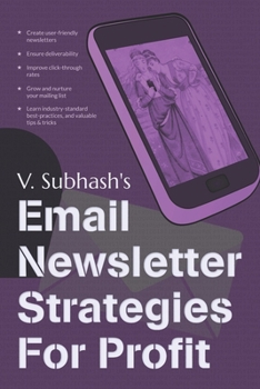 Email Newsletter Strategies For Profit: Create user-friendly newsletters Ensure deliverability Improve click-through rates Grow and nurture your maili B08GTL72J5 Book Cover