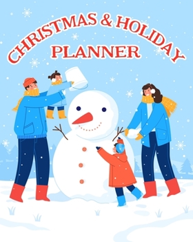 Christmas and Holiday Planner: The Ultimate Organizer To Plan Your Perfect Christmas & New Year, Family Making Snowman