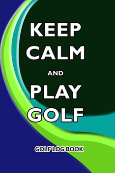 Paperback Golf Log Book: Keep Calm and Play Golf Book