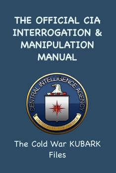 Paperback The Official CIA Interrogation & Manipulation Manual: The Cold War KUBARK Files Book