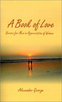 Paperback A Book of Love: Verses for Men in Appreciation of Women Book