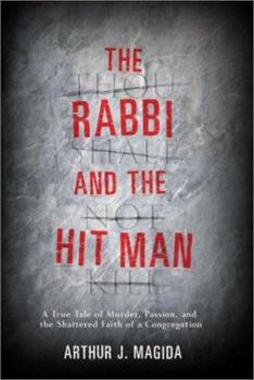 Hardcover The Rabbi and the Hit Man: A True Tale of Murder, Passion, and the Shattered Faith of a Congregation Book
