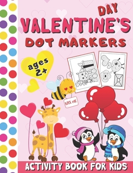 Paperback Valentine's Day Dot Markers Activity Book for Kids: BIG DOTS Coloring Book for Toddlers (Art Paint Daubers Activity Book for Kids Ages 2+) Book