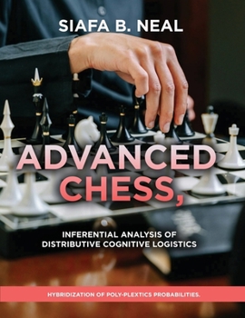 Paperback Advanced Chess, Model III - Inferential Analysis of Distributive Cognitive Logistics, ( D.S./D.P.), Book 2 Vol. 1.: Hybridization of Poly-Plextics Pro Book