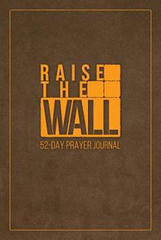 Paperback Raise the Wall: 52-Day Prayer Journal Book
