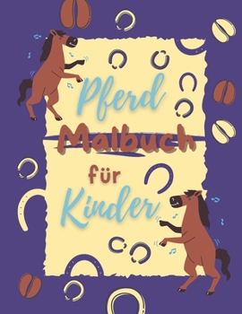 Paperback Pferd Malbuch für Kinder: 18+ schöne Pferdemotive zum Ausmalen für Teenager, Kinder und Erwachsene [German] Book