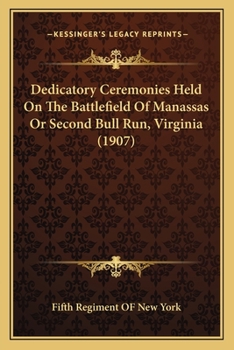 Paperback Dedicatory Ceremonies Held On The Battlefield Of Manassas Or Second Bull Run, Virginia (1907) Book
