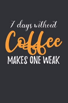 7 Days Without Coffee: Coffee Book, Coffee Journal, Coffee Logbook, Coffee Notebook, Coffee Review, Pour over journal, Pour over log, Pour Over Notebook