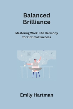 Paperback Balanced Brilliance: Mastering Work-Life Harmony for Optimal Success Book