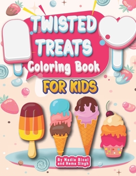 Paperback Twisted Treats Coloring Book for Kids: By Nadia Bical and Hema Singh Book