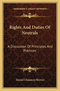 Paperback Rights And Duties Of Neutrals: A Discussion Of Principles And Practices Book