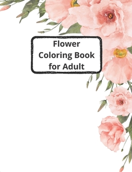 Paperback flower coloring book for adults: 40 images of flowers to color in to pass the time in a relaxing way Book