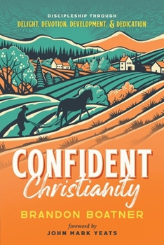 Paperback Confident Christianity: Discipleship through Delight, Devotion, Development, and Dedication Book