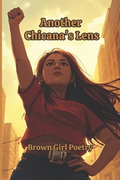 Another Chicana’s Lens: Brown Girl Poetry, Mexican-American Poetry (A Chicana's Lens)