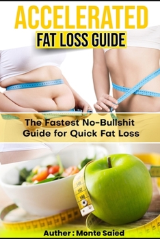 Paperback Accelerated Fat Loss Guide: The Fastest No-Bullshit Guide for Quick Fat Loss Book