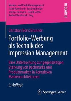 Portfolio-Werbung ALS Technik Des Impression Management: Eine Untersuchung Zur Gegenseitigen Starkung Von Dachmarke Und Produktmarken in Komplexen Markenarchitekturen