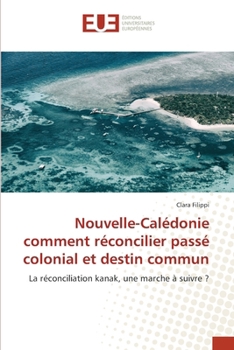 Paperback Nouvelle-Calédonie comment réconcilier passé colonial et destin commun [French] Book