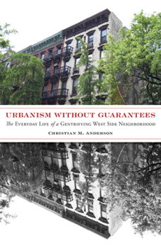 Paperback Urbanism Without Guarantees: The Everyday Life of a Gentrifying West Side Neighborhood Book