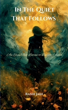 In The Quiet That Follows An Elegy That Learns To Breathe Again