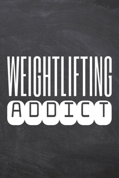 Weightlifting Addict: Weightlifting Notebook, Planner or Journal | Size 6 x 9 | 110 Dot Grid Pages | Office Equipment, Supplies |Funny Weightlifting Gift Idea for Christmas or Birthday