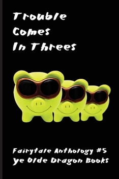 Trouble Comes in Threes: Variations on the story of the Three Little Pigs (Fairytale Anthology)