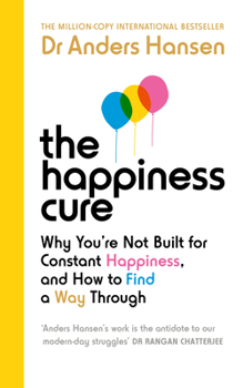 Paperback The Happiness Cure: Why You're Not Built for Constant Happiness, and How to Find a Way Through Book