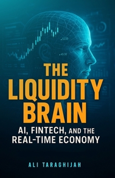 Paperback The Liquidity Brain: AI, Fintech, and the Real-Time Economy Book