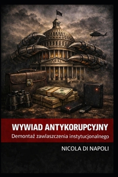 WYWIAD ANTYKORUPCYJNY: Demontaz zawlaszczenia instytucjonalnego (Polish Edition)
