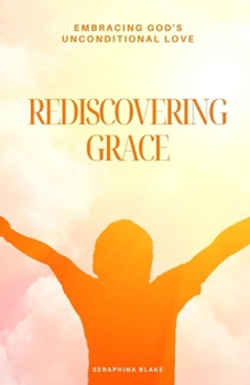 Paperback Rediscovering Grace: Embracing God's Unconditional Love Book