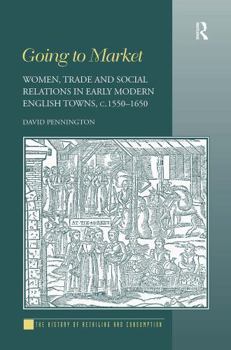 Paperback Going to Market: Women, Trade and Social Relations in Early Modern English Towns, C. 1550-1650 Book