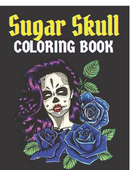 Sugar Skull Coloring Book: 50 Beautiful Designs of Sugar Skulls for Adults & Teens, adult coloring books Sugar Skull - stress relief coloring boo