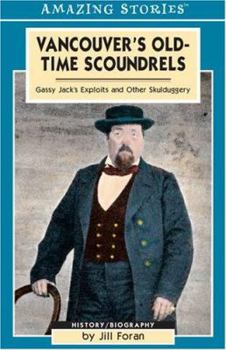 Paperback Vancouver's Old-Time Scoundrels: Gassy Jack's Exploits and Other Skulduggery Book