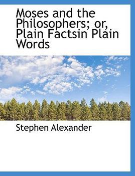 Paperback Moses and the Philosophers; Or, Plain Factsin Plain Words Book