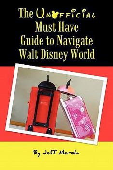 Paperback The Unofficial Must Have Guide to Navigate Walt Disney World Book