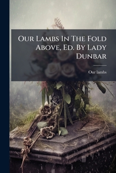 Paperback Our Lambs In The Fold Above, Ed. By Lady Dunbar Book