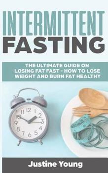 Paperback Intermittent Fasting: The ultimate guide on losing fat fast - How to lose weight and burn fat healthy Book