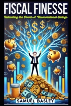 Paperback Fiscal Finesse: Unleashing the Power of Unconventional Savings Book
