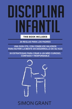 Paperback Disciplina Infantil: 3 en 1 - 20 reglas para los Padres + consejos valiosos para nutrir la mente en desarrollo de su hijo + 20 estrategias [Spanish] Book