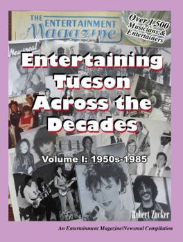 Paperback Entertaining Tucson Across the Decades: Volume 1: 1950s through 1985 Book