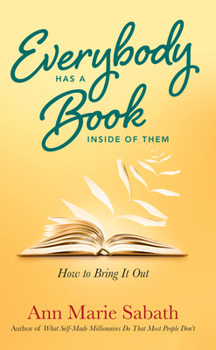 Paperback Everybody Has a Book Inside of Them: How to Bring It Out Book