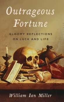 Hardcover Outrageous Fortune: Gloomy Reflections on Luck and Life Book