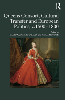 Paperback Queens Consort, Cultural Transfer and European Politics, C.1500-1800 Book