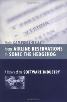 Hardcover From Airline Reservations to Sonic the Hedgehog: A History of the Software Industry Book